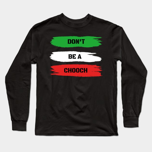 Funny Italian Sayings Don't Be A Chooch - Don't Be A Chooch Italian Flag Gift Long Sleeve T-Shirt by WassilArt